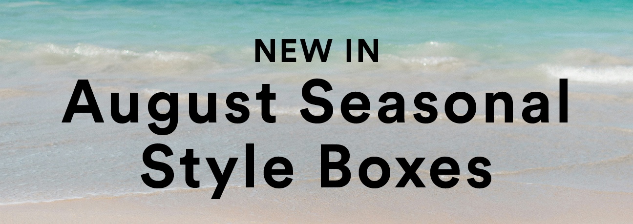 New In August Seasonal Style Boxes