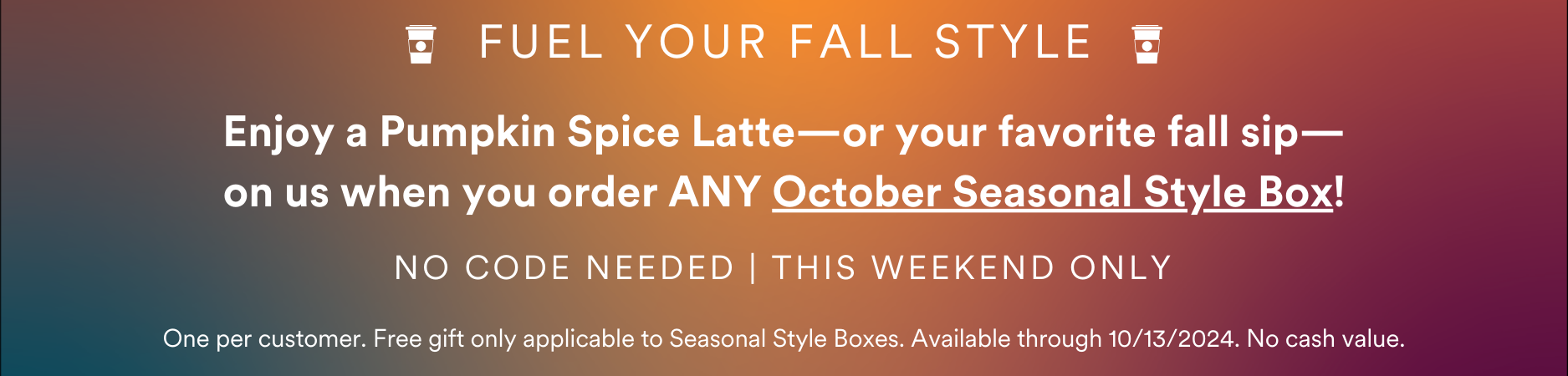 Our special Starbucks Gift Card offer ends Sunday! Order ANY October Seasonal Style Box and receive a free Starbucks gift card in your box.