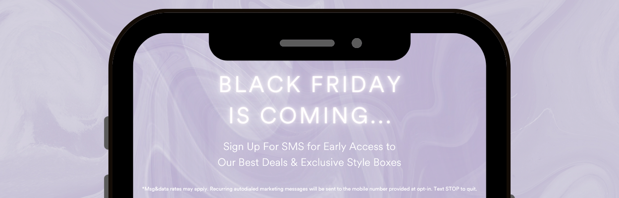 Black Friday is Coming... Sign up for SMS for Early Access to our best deals and exclusive offers.