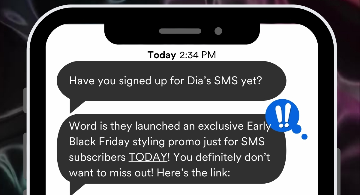 Have you signed up for Dia's SMS yet? Word is they just launched an exclusive Early Black Friday promo for SMS subscribers only! You definitely don't want to miss out! Here's the link: