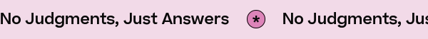 No Judgments, Just Answers