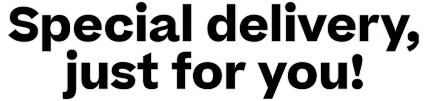 Special delivery, just for you!