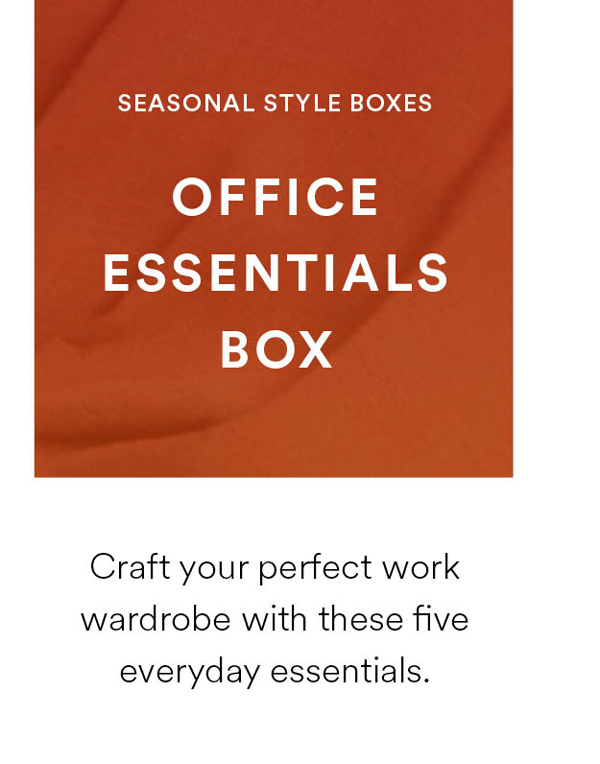 Office Essentials Box. Craft your perfect work wardrobe with these five everyday essentials.