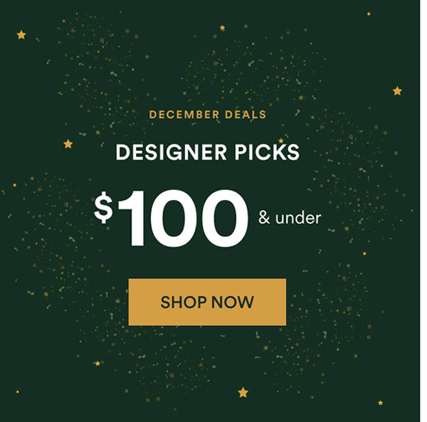 DESIGNER PICKSS | $100 & under. Shop Now