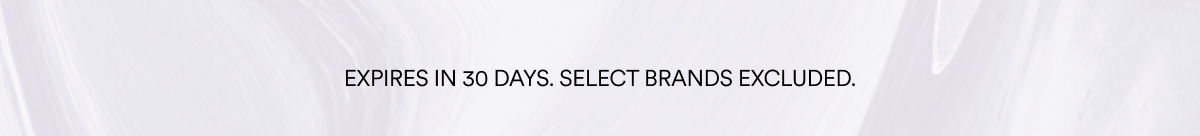 Expires in 30 days. Select Brands Excluded.