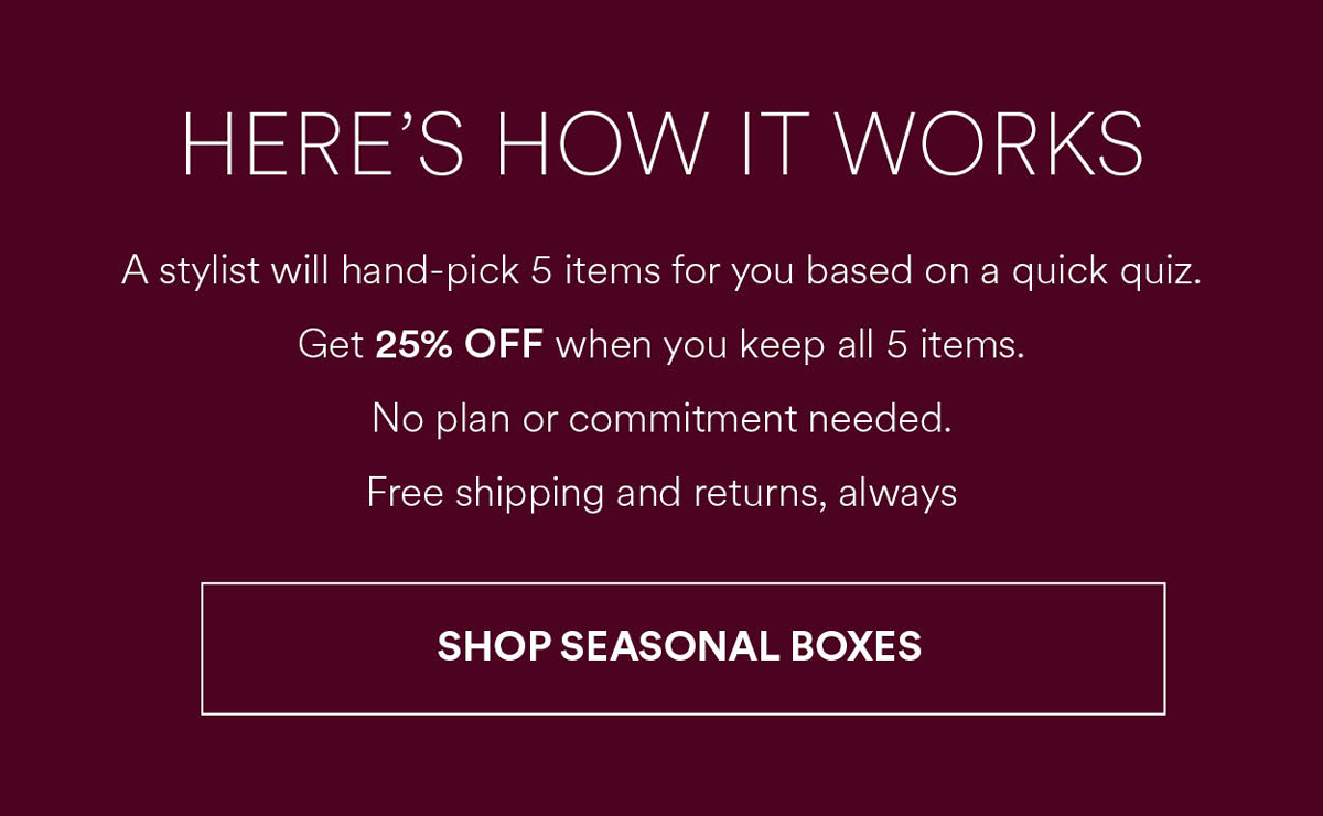 Get 25% OFF when you keep all 5 items. Shop Seasonal Boxes