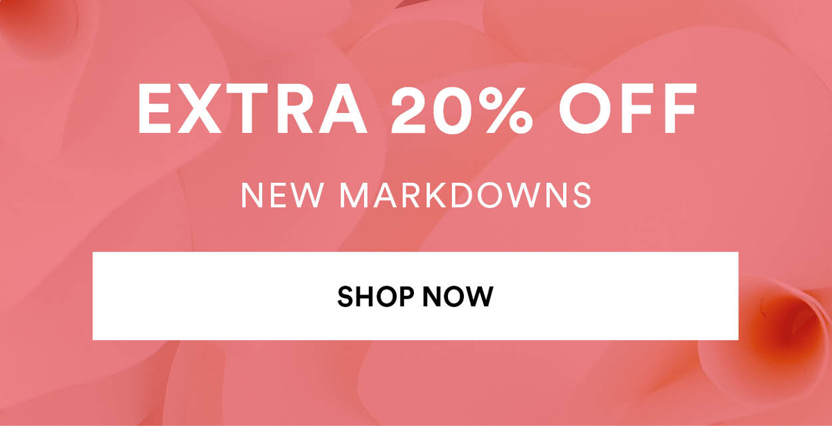 Extra 20% OFF. New Markdowns. Shop Now.