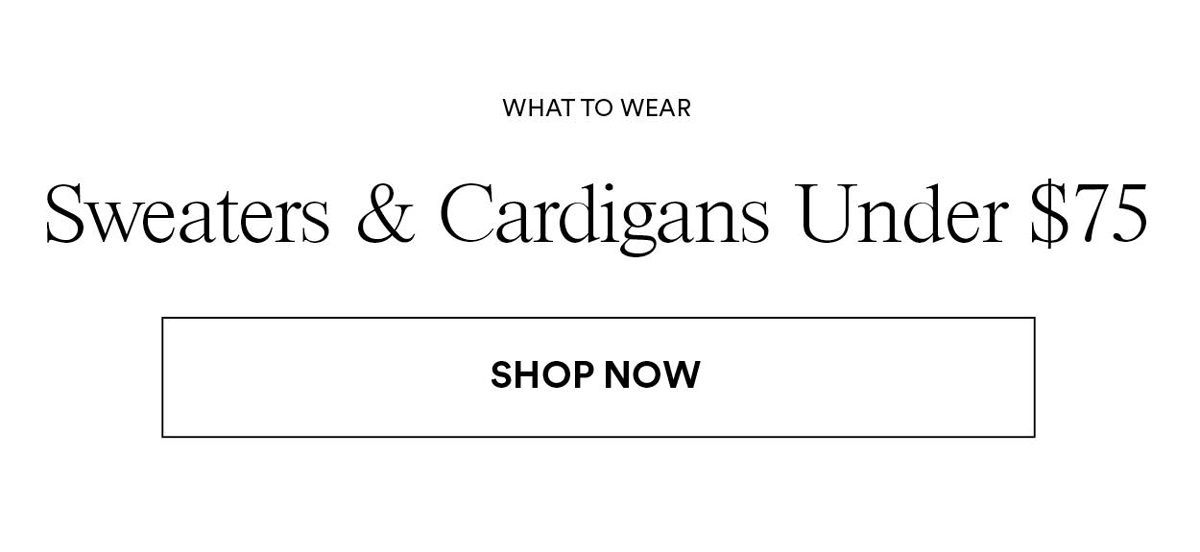 Sweaters & Cardigans Under $75. Shop Now