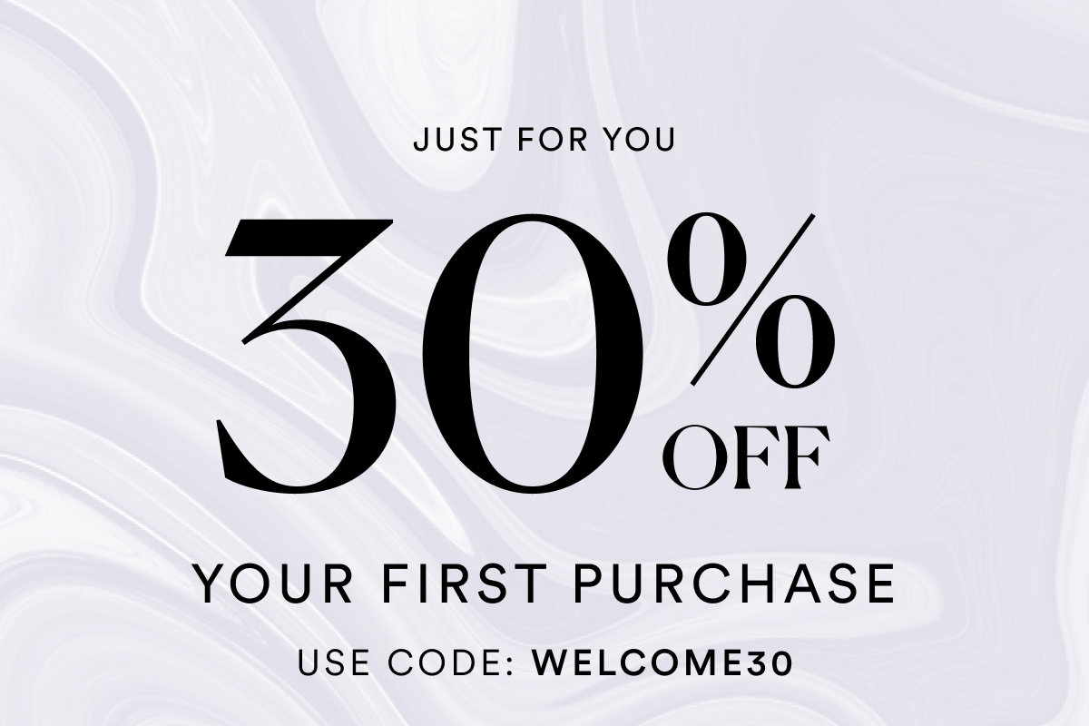 Just for you 30% OFF Your first purchase. Use code: WELCOME30