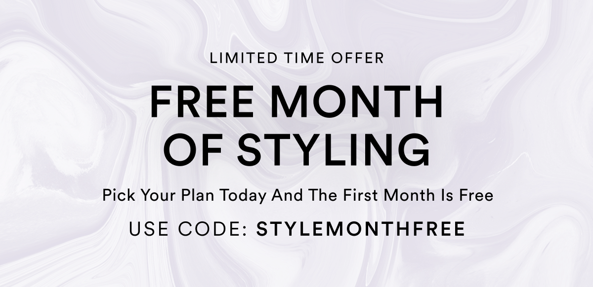 Limited Time Offer. Free Month of Styling. Pick your plan today and the first month is free. Use Code: STYLEMONTHFREE