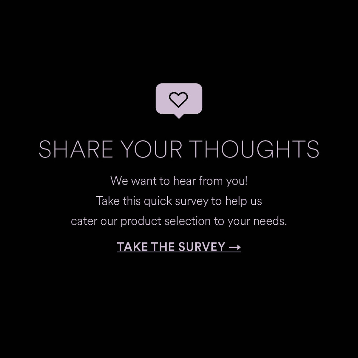 Share Your Thoughts. Take The Survey