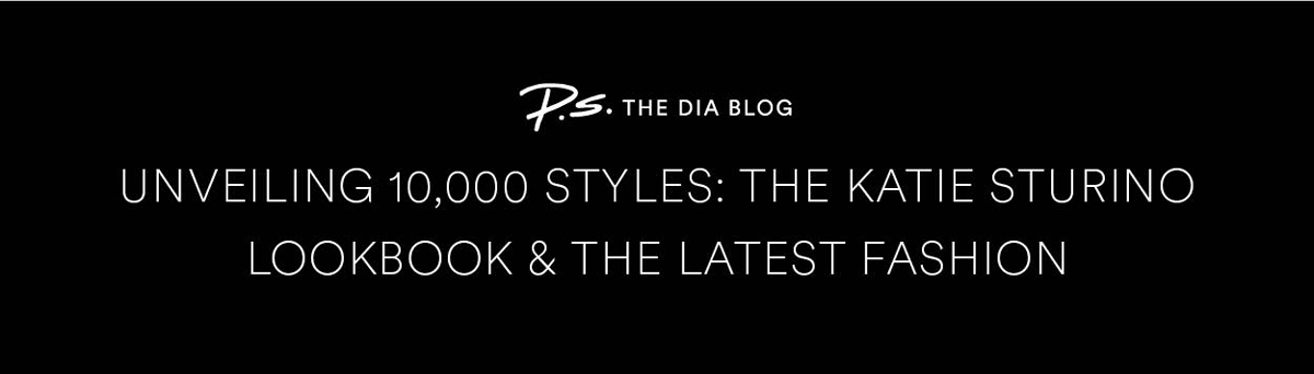 UNVEILING 10,000 STYLES: THE KATIE STURINO LOOKBOOK & THE LATEST FASHION