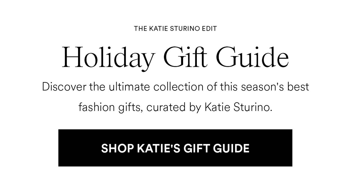 Holiday Gift Guide. Discover the ultimate collection of this season's best fashion gifts, curated by Katie Sturino. Shop Katie's Gift Guide