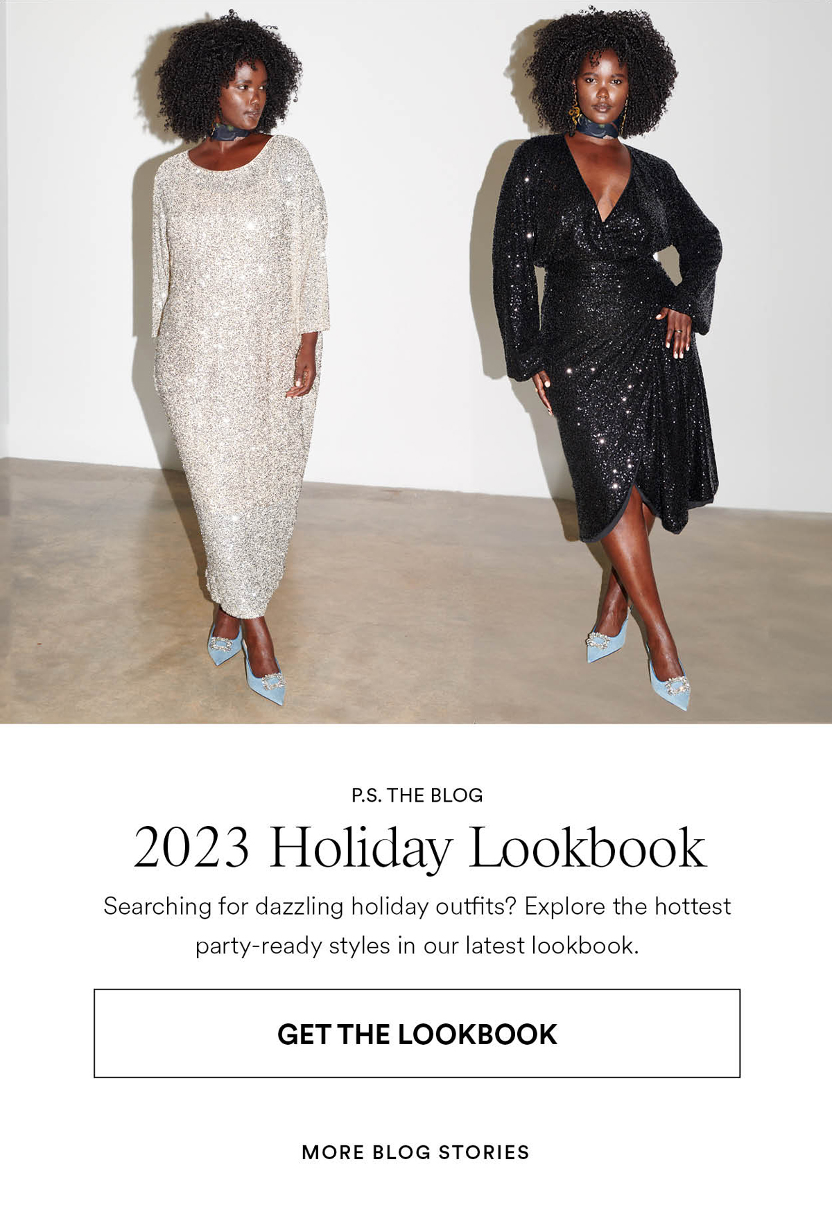 2023 Holiday Lookbook Searching for dazzling holiday outfits? Explore the hottest party-ready styles in our latest lookbook.