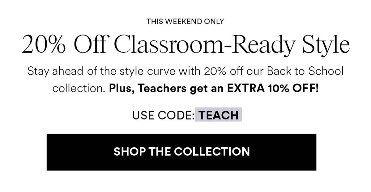 20% Off Classroom-Ready Style. Use Code: Teach. Shop The Collection