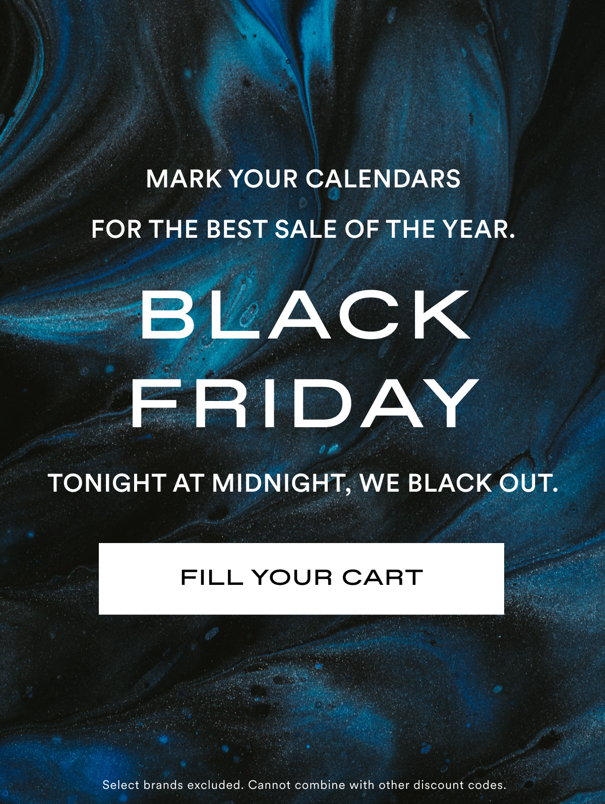 Mark your calendars for the best sale of the year. Black Friday. Tonight at Midnight, We Black Out. Fill Your Cart