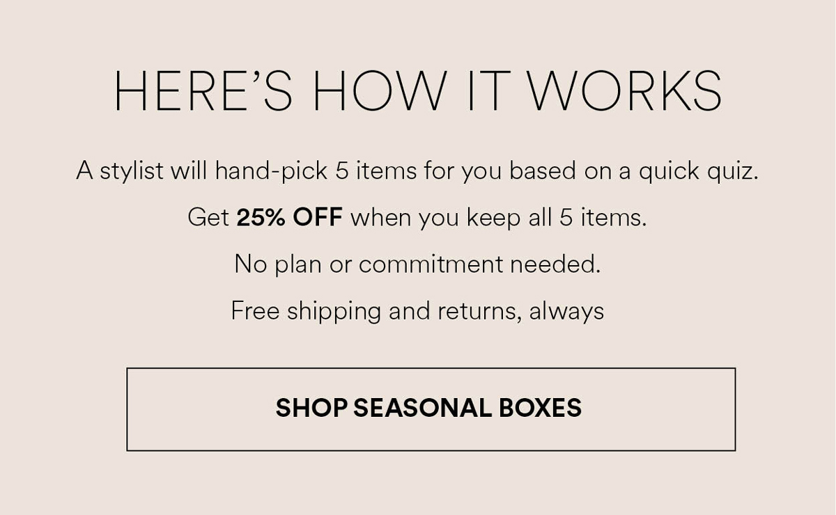 Get 25% OFF when you keep all 5 items. Shop Seasonal Boxes