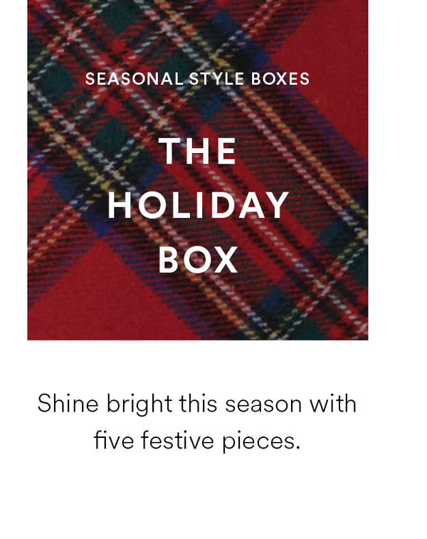 The Holiday Box. Shine bright this season with five festive pieces.