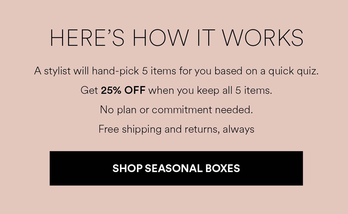 Get 25% OFF when you keep all 5 items. Shop Seasonal Boxes
