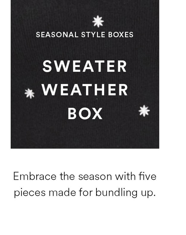 Sweater Weather Box. Embrace the season with five pieces made for bundling up.