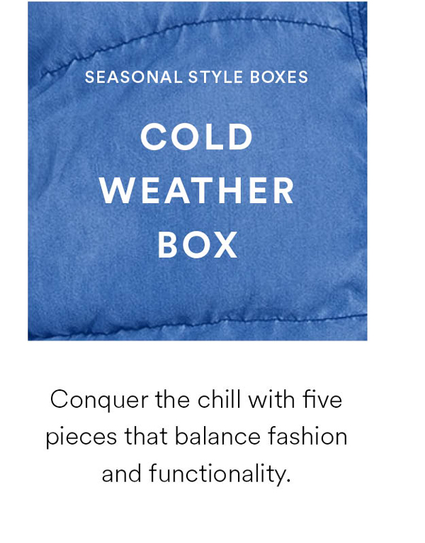 Cold Weather Box. Conquer the chill with five pieces that balance fashion and functionality.