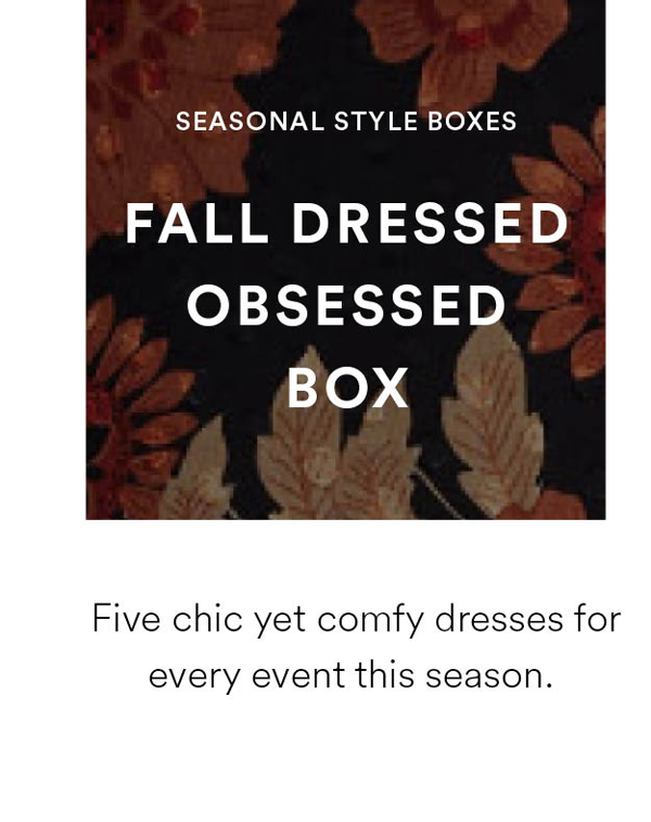 Fall Dressed Obsessed Box. Five chic yet comfy dresses for every event this season.