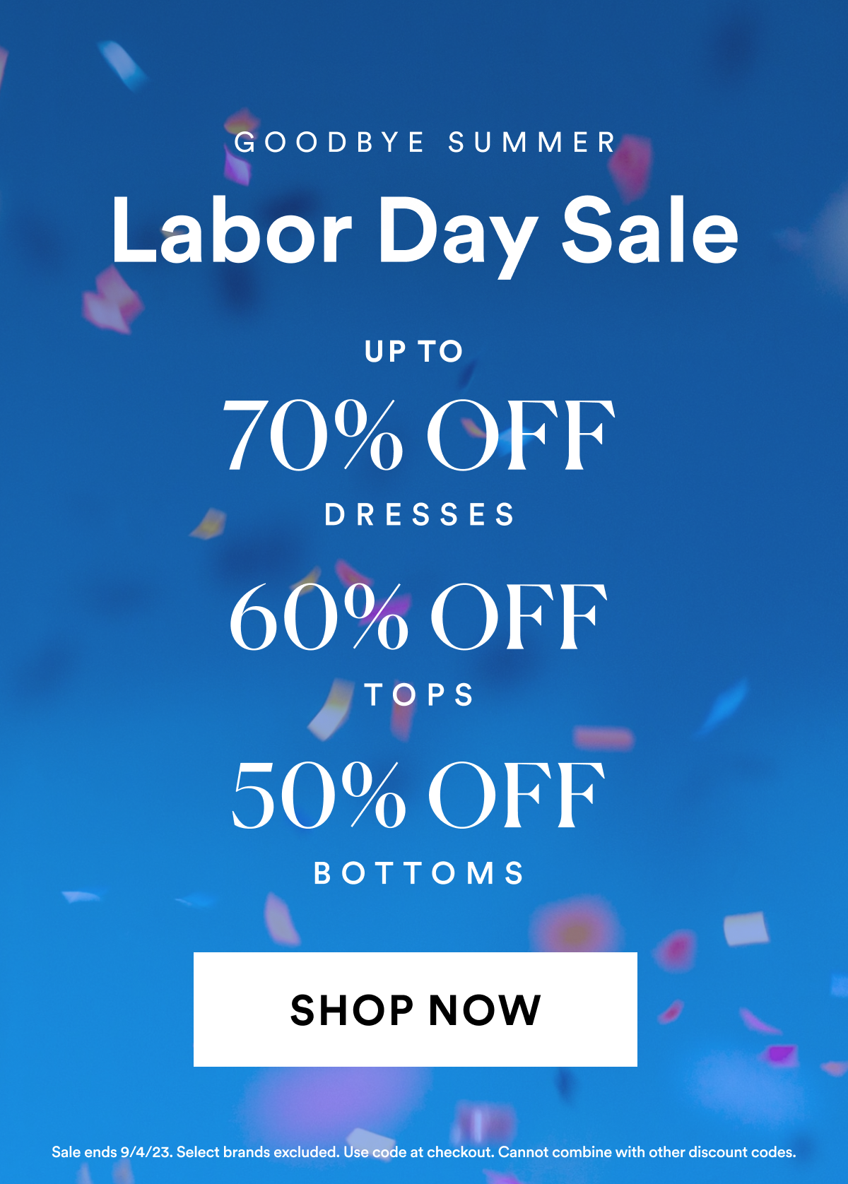 Labor Day Sale. Up To 70% OFF Dresses, 60% OFF Tops, 50% OFF Bottoms. Shop Now