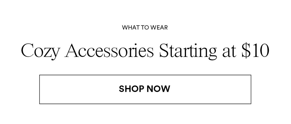 Cozy Accessories Starting at $10. Shop Now