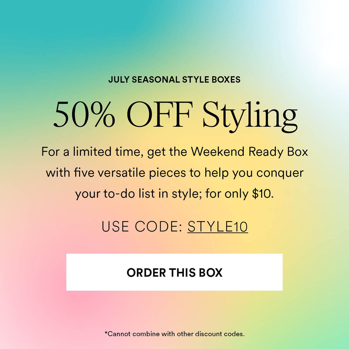 50% OFF Styling. For a limited time, get the weekend ready box with five versatile pieces to help you conquer your to-do list in style; for only $10. Use Code: STYLE10