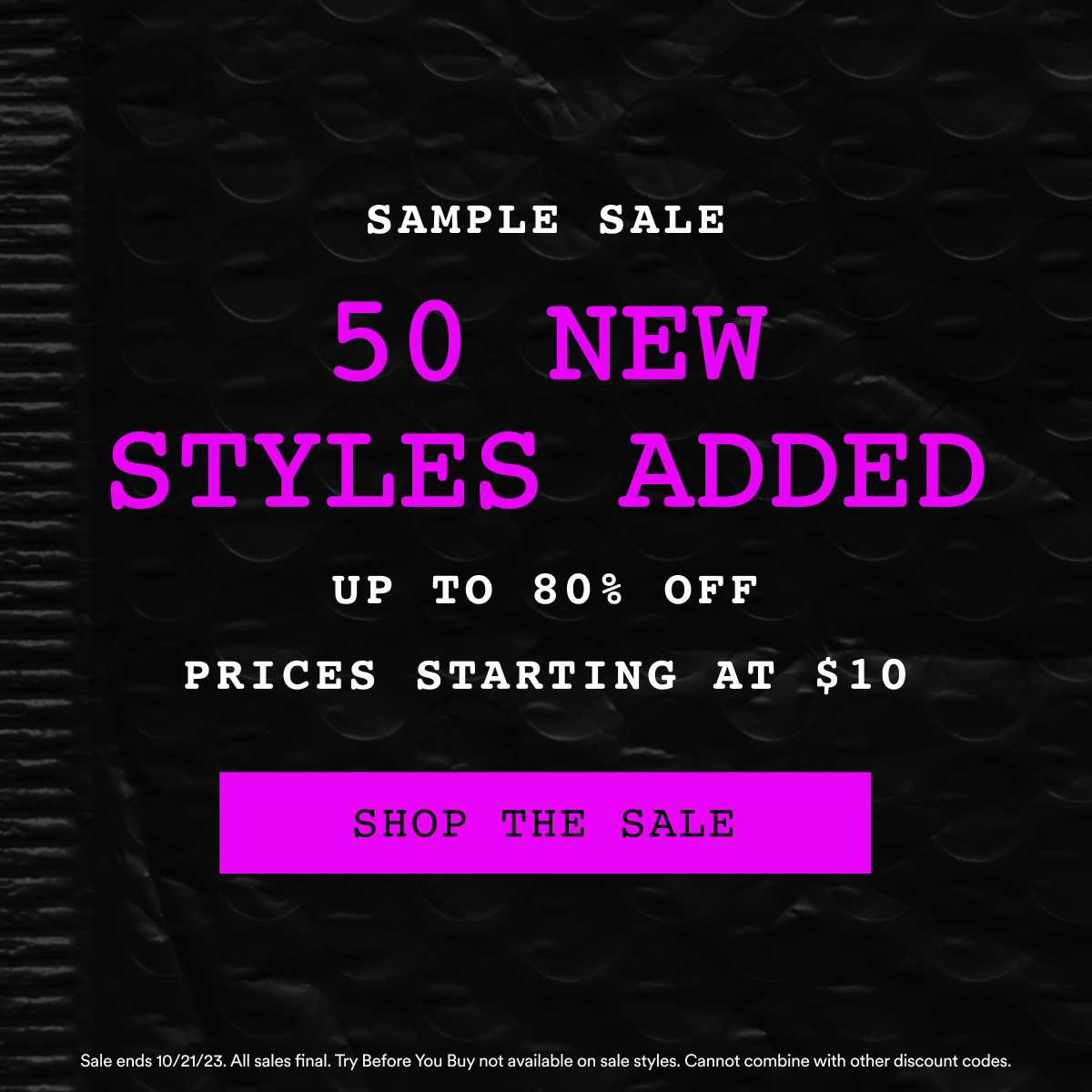 Sample Sale. 50 new styles added. Up to 80% off. Prices starting at $10. Shop the sale