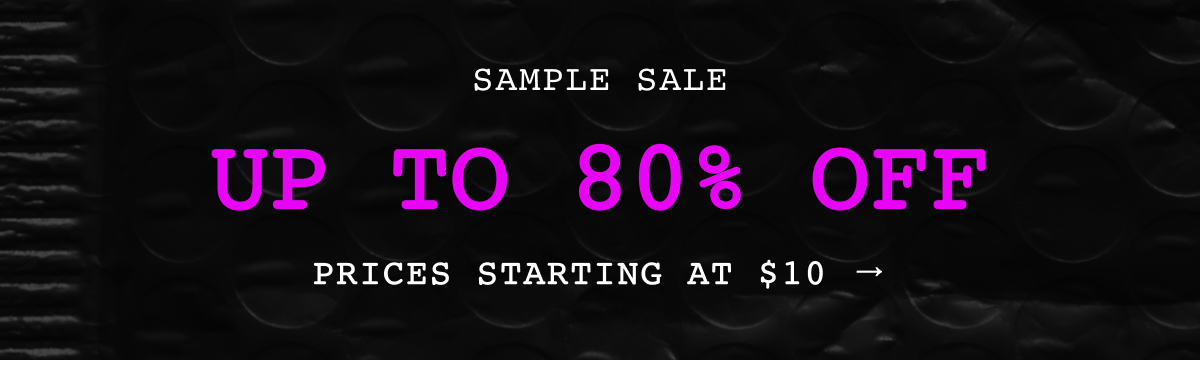 Sample Sale. Up to 80% OFF. Designer styles starting at $19