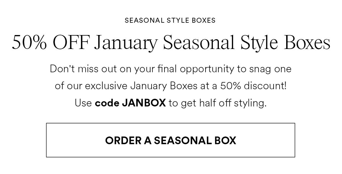 New Year, New Style. Kickstart the year with a stunning wardrobe that will boost your confidence and make you feel incredible! Shop Seasonal Boxes.