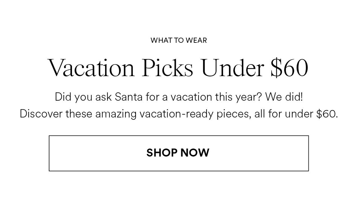 Vacation Picks Under $60. Shop Now